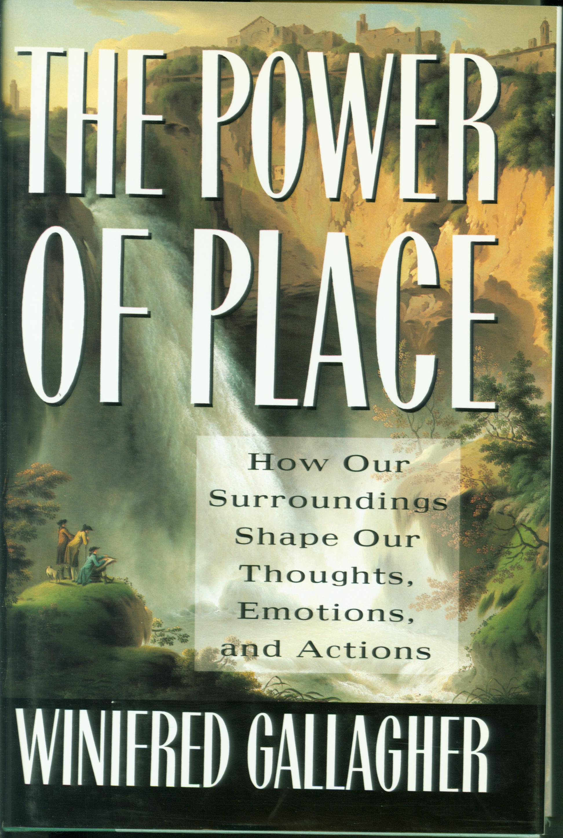 THE POWER OF PLACE: how our surroundings shape our thoughts, emotions, and actions. 